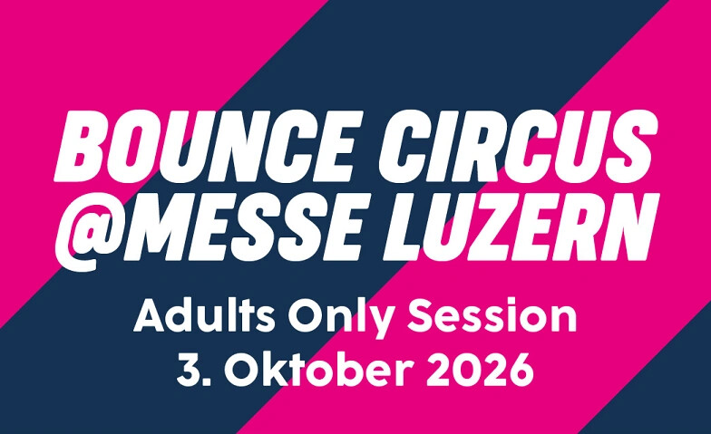 XXL Bounce Circus Adults Only Session @ Messe Luzern