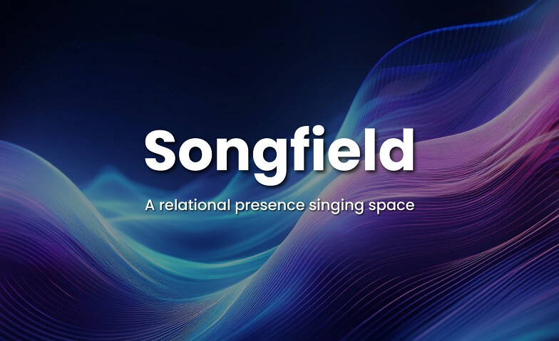 Songfield: A relational presence singing space