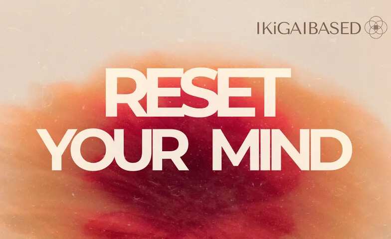 Reset your Mind - ikig