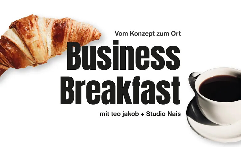 Business Breakfast  Vom Konzept zum Ort.